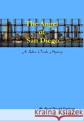 The Angel of San Diego Paul David Graham 9781257057085