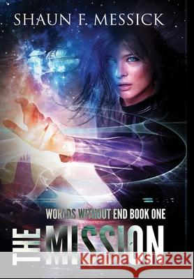 Worlds Without End: The Mission Shaun Messick 9781257060450 Lulu.com