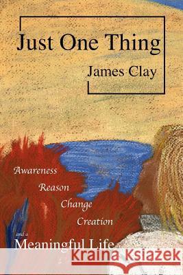 Just One Thing James Clay 9781257060894