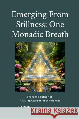 Emerging From Stillness: One Monadic Breath Gary Smith Claude and the Architect 9781257061730 Lulu.com