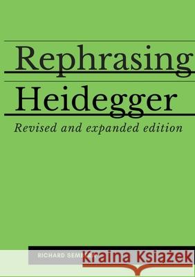Rephrasing Heidegger: A Companion to Heidegger's Being and Time Sembera, Richard 9781257071869 Lulu.com