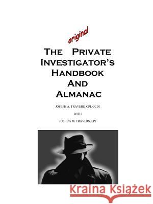 The Original Private Investigator's Handbook and Almanac Joseph Travers, Joshua Travers 9781257076345