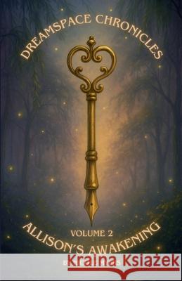 Dreamspace Chronicles: Allison's Awakening Volume 2: Chapters 6-10 Nicole Myers 9781257077441 Lulu.com