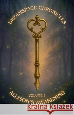 Dreamspace Chronicles: Allison's Awakening Volume 1: Chapters 1-5 Nicole Myers 9781257077854 Lulu.com