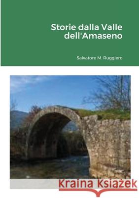 Storie dalla Valle dell'Amaseno Salvatore M Ruggiero 9781257079667 Lulu.com