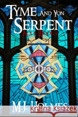 Tyme and Yon Serpent: Serpent's Tail (Act 1, Book 1) Holmes, M. J. 9781257083442 Lulu.com