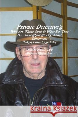 Private Detective CPP, Charles E. Neuf 9781257088775 Lulu.com