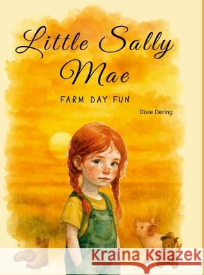 Little Sally Mae: Farm Day Fun Dixie Dering 9781257095223