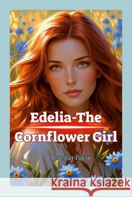 Edelia-The Cornflower Girl Loredan Bucur 9781257095285