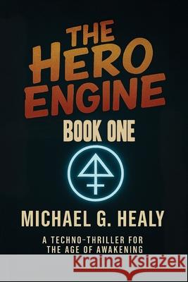The Hero Engine: Book One of the Hero Engine Trilogy Michael G. Healy 9781257095889