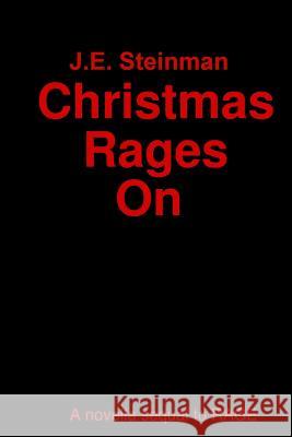Christmas Rages On J. E. Steinman 9781257096176 Lulu.com