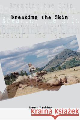 Breaking the Skin Jenna Erskine 9781257098453