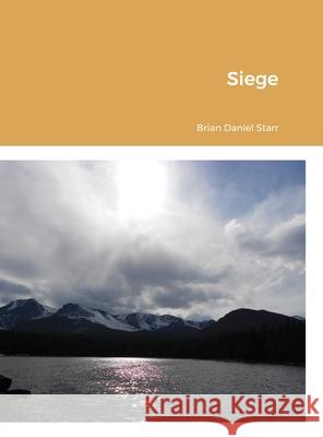 Siege Brian Starr, Brian Starr 9781257113682 Lulu.com