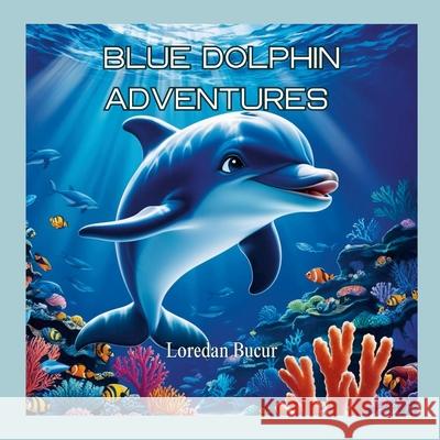 Blue Dolphin Adventures Loredan Bucur 9781257116775