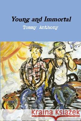Young and Immortal Tommy Anthony 9781257118298