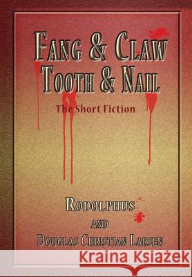 Fang & Claw - Tooth & Nail Larsen, Douglas Christian 9781257139217 Lulu.com