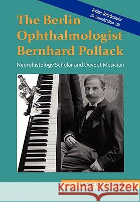 The Berlin Ophthalmologist Bernhard Pollack Lazaros Constantinos Triarhou 9781257155132