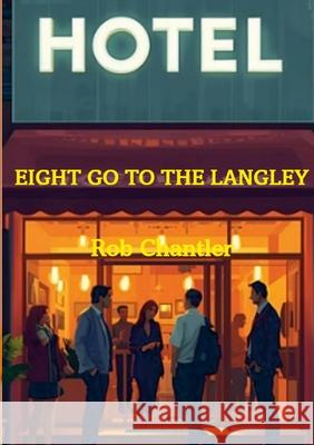 Eight Go to the Langley Rob Chantler 9781257157785