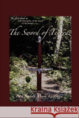 The Sword of Teneraz Elizabeth Marie Kauffman 9781257159826