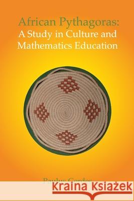 African Pythagoras: A study in culture and mathematics education Paulus Gerdes 9781257161003