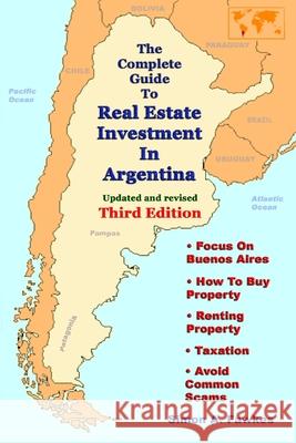 The Complete Guide To Real Estate Investment In Argentina (Third Edition) Simon A. Fawkes 9781257176373 Lulu.com