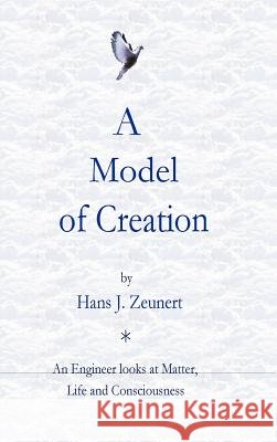 A Model of Creation Hans J. Zeunert 9781257178186 Lulu.com