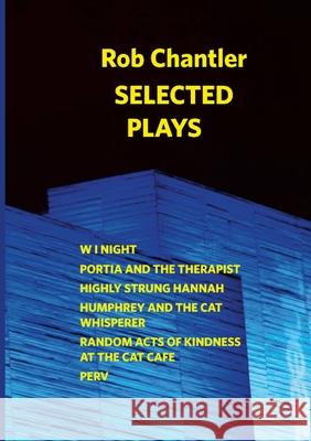 Rob Chantler - Selected Plays Rob Chantler 9781257372386