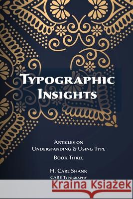 Typographic Insights: Articles on Understanding & Using Type Book Three Carl Shank 9781257376513 Lulu.com