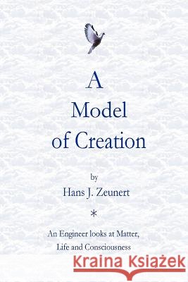A Model of Creation Hans J. Zeunert 9781257378692 Lulu.com