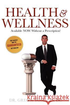 Health and Wellness: Available NOW Without a Prescription D.C. Dr. Greg S. Tomalin 9781257463657 Lulu.com