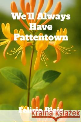We'll Always Have Pattentown Felicia Blair 9781257463763 Lulu.com