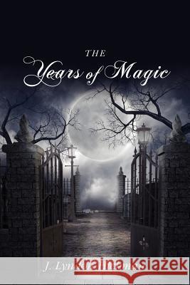 The Years of Magic J. Lyndon Hickman 9781257519088 Lulu.com