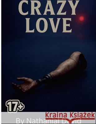 Crazy Love Nathanial David 9781257565641 Lulu.com