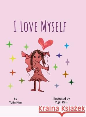 I Love Myself! Yujin Kim Yujin Kim 9781257627684 Lulu.com
