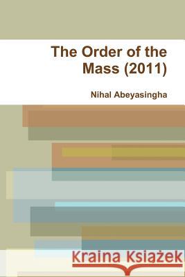 The Order of the Mass (2011) Nihal Abeyasingha 9781257628407