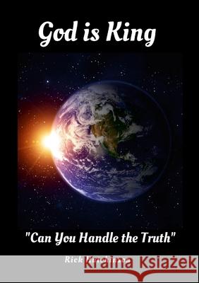 God is King: Can You Handle the Truth Rick Hutchinson 9781257628674 Lulu.com