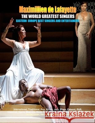 THE WORLD GREATEST SINGERS. Eastern Europe Best Singers and Entertainers from Opera to Pop Maximillien D 9781257630110 Lulu.com