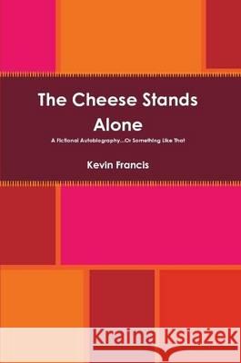 The Cheese Stands Alone Kevin Francis   9781257632633