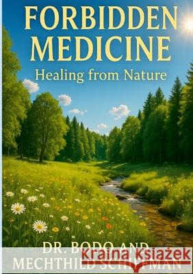 Forbidden Medicine: Healing from Nature Bodo Schiffmann 9781257634217 Lulu.com