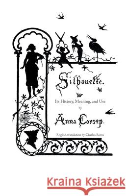 Silhouette: Its History, Meaning and Use Charles Burns Anna Corsep 9781257638314