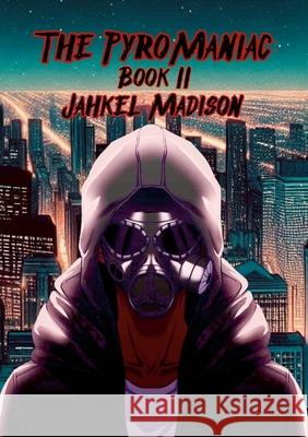 The PyroManiac: Book II Jahkel Madison Aiden Branss 9781257639373
