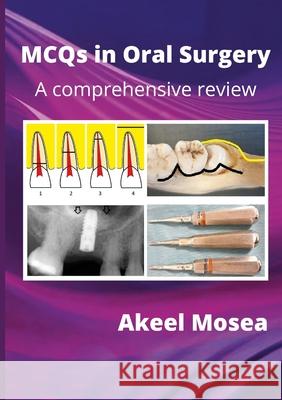MCQs in Oral Surgery: A comprehensive review Akeel Mosea 9781257641147 Lulu.com