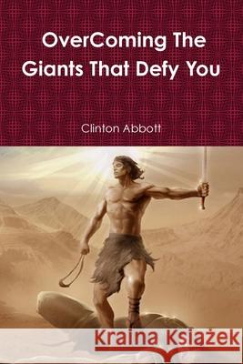 Overcoming The Giants That Defy You Clinton Abbott 9781257641734