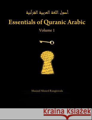 Essentials of Quranic Arabic: Volume 1 Masood Ranginwala 9781257644988 Lulu.com