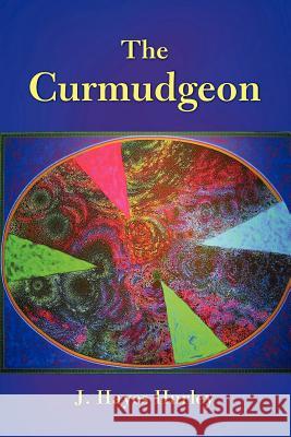 The Curmudgeon J. Hayes Hurley 9781257645367 Lulu.com