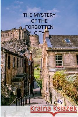 The Mystery of the Forgotten City D. H. Reid 9781257645633 Lulu.com
