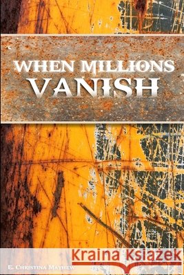 When Millions Vanish E Christina Mayhew 9781257646562
