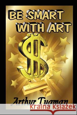 Be Smart with Art Arthur Tugman 9781257650002 Lulu.com