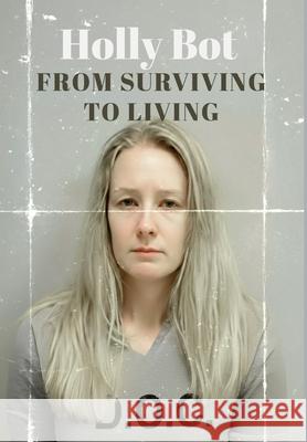 From Surviving To Living Holly Bot 9781257650507 Lulu.com