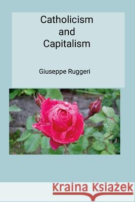 Catholicism and Capitalism Giuseppe Ruggeri 9781257653195